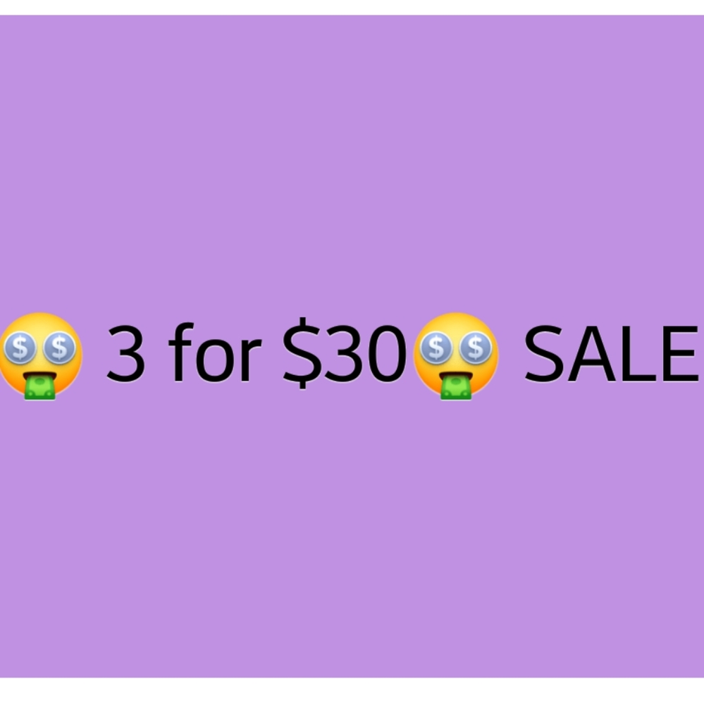 3 for $30 sale. Details inside!